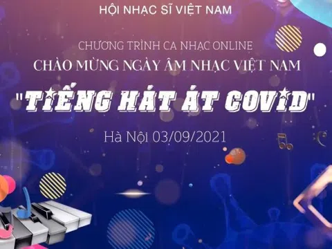 Chương trình ca nhạc online chào mừng ngày âm nhạc Việt Nam "TIẾNG HÁT ÁT COVID"